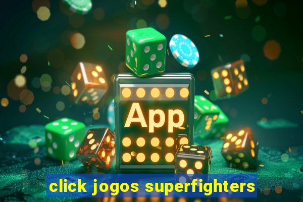 click jogos superfighters